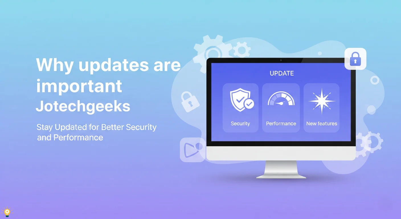 Why updates are important Jotechgeeks: Stay updated for better security, performance, and functionality in technology.